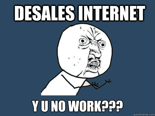 DeSales internet Y U No work??? - DeSales internet Y U No work???  Y U No