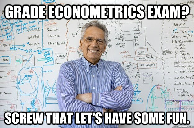 Grade Econometrics Exam? Screw that let's have some fun. - Grade Econometrics Exam? Screw that let's have some fun.  Engineering Professor