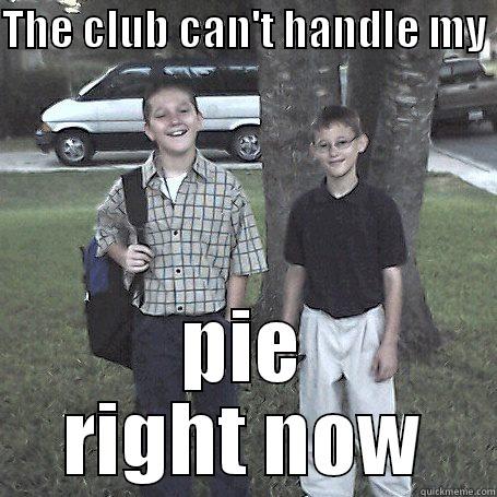 brown meme a - THE CLUB CAN'T HANDLE MY  PIE RIGHT NOW Misc