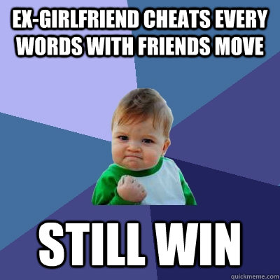 Ex-girlfriend cheats every words with friends move Still win  Success Kid