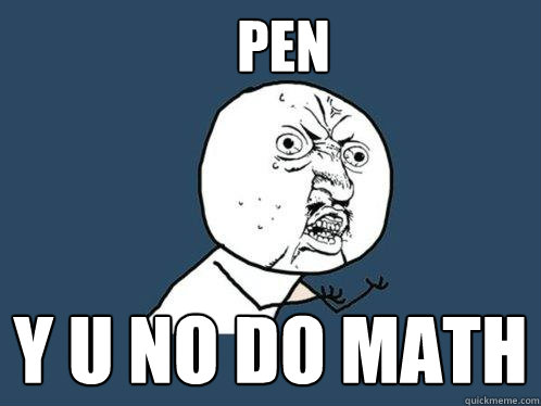 pen y u no do math  Y U No