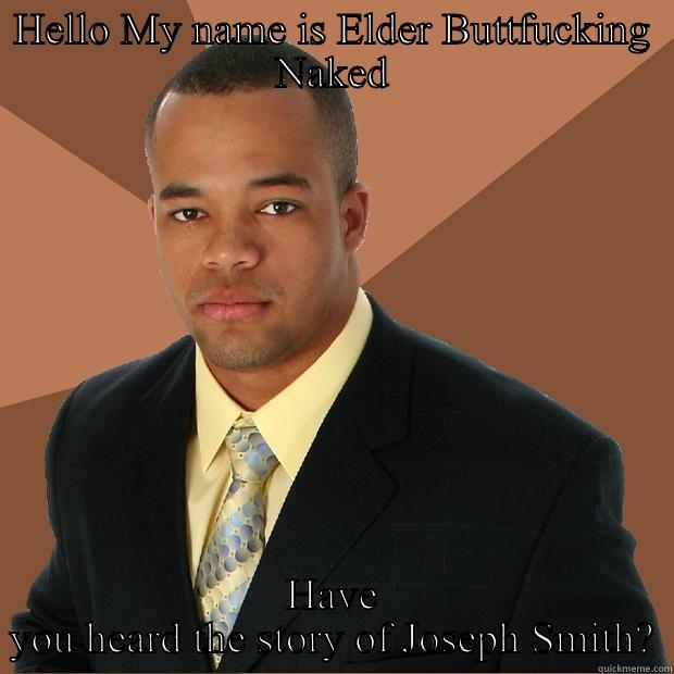 HELLO MY NAME IS ELDER BUTTFUCKING NAKED HAVE YOU HEARD THE STORY OF JOSEPH SMITH? Successful Black Man