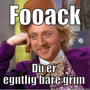   FOOACK   DU ER EGNTLIG BARE GRIM Condescending Wonka