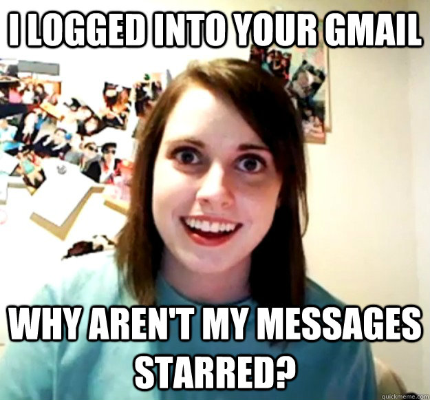 i-logged-into-your-gmail-why-aren-t-my-messages-starred-overly