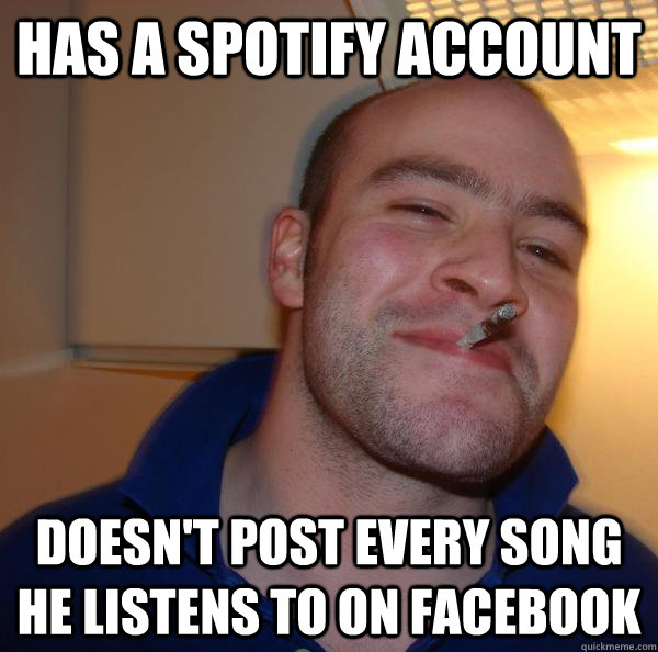 Has a spotify account Doesn't post every song he listens to on facebook - Has a spotify account Doesn't post every song he listens to on facebook  Misc