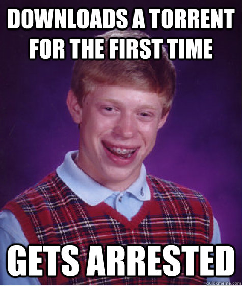 downloads a torrent for the first time Gets Arrested   Bad Luck Brian