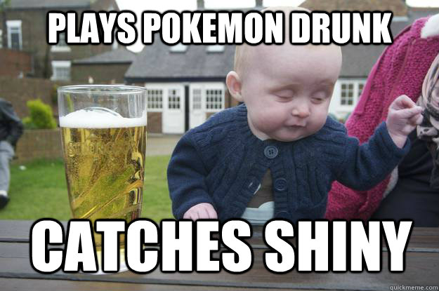 Plays Pokemon drunk Catches shiny - Plays Pokemon drunk Catches shiny  drunk baby