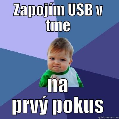 I am happy  - ZAPOJÍM USB V TME NA PRVÝ POKUS Success Kid