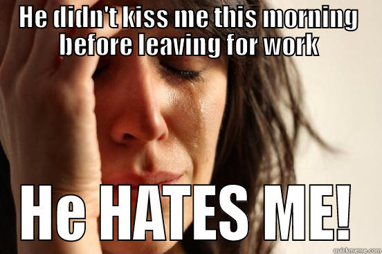 SNow White? - HE DIDN'T KISS ME THIS MORNING BEFORE LEAVING FOR WORK HE HATES ME! First World Problems