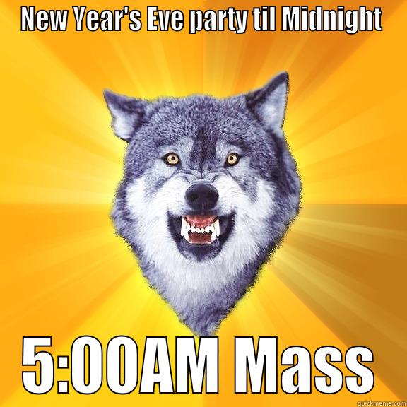 NEW YEAR'S EVE PARTY TIL MIDNIGHT 5:00AM MASS Courage Wolf