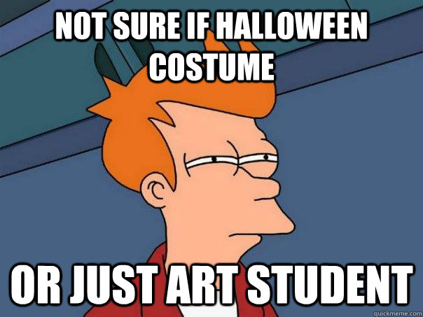 Not sure if halloween costume Or just art student  Futurama Fry