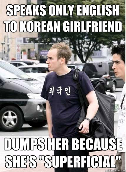 speaks only english to korean girlfriend Dumps her because she's 