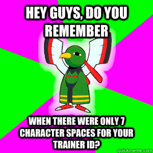 Hey Guys, do you remember When there were only 7 character spaces for your Trainer ID?  Xatu Futuresight