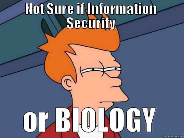 IS vs Bio - NOT SURE IF INFORMATION SECURITY OR BIOLOGY Futurama Fry