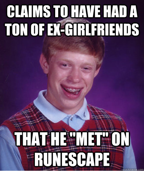 claims to have had a ton of ex-girlfriends That he 