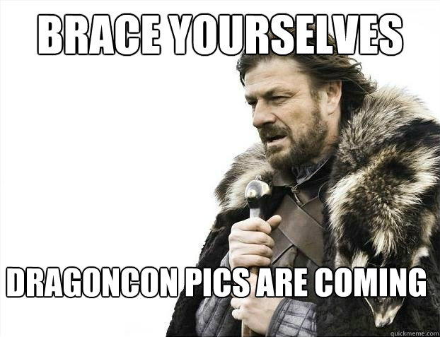 brace yourselves Dragoncon pics are coming  