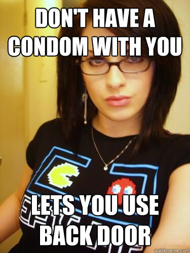Don't have a condom with you Lets you use back Door  Cool Chick Carol