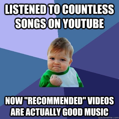 listened to countless songs on youtube now 