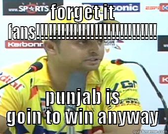 FORGET IT FANS!!!!!!!!!!!!!!!!!!!!!!!!!!!!! PUNJAB IS GOIN TO WIN ANYWAY Misc