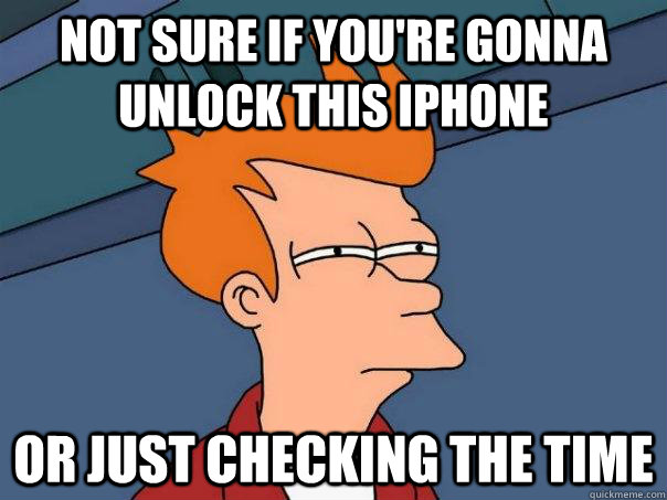 Not sure if you're gonna unlock this iphone or just checking the time  Futurama Fry