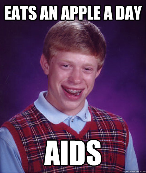 Eats an apple a day AIDS  Bad Luck Brian