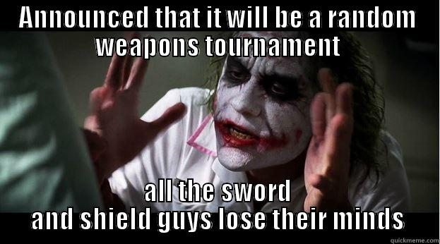 ANNOUNCED THAT IT WILL BE A RANDOM WEAPONS TOURNAMENT ALL THE SWORD AND SHIELD GUYS LOSE THEIR MINDS Joker Mind Loss