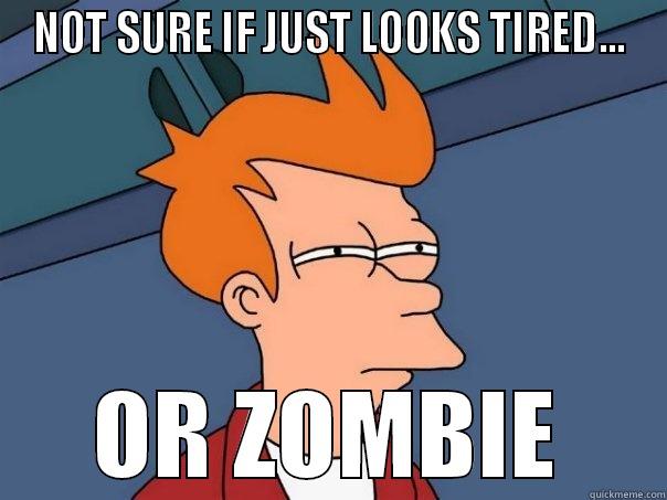 zombie look - NOT SURE IF JUST LOOKS TIRED... OR ZOMBIE Futurama Fry