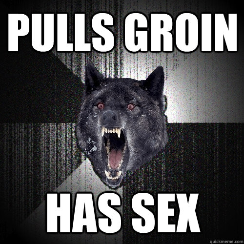 Pulls Groin Has Sex  Insanity Wolf