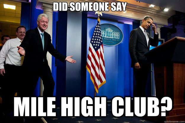 Did someone say mile high club? - Did someone say mile high club?  Misc