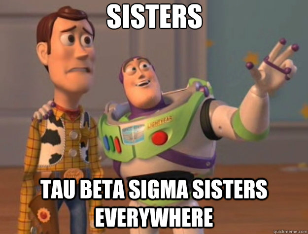 Sisters Tau beta sigma sisters everywhere  Toy Story