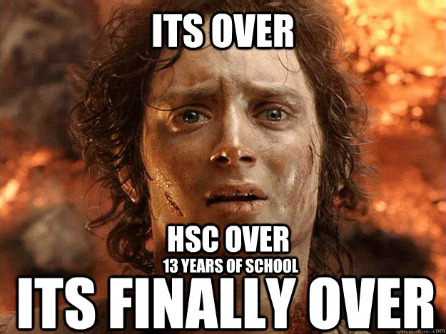 its over its finally over HSC OVER 13 YEARS OF SCHOOL - its over its finally over HSC OVER 13 YEARS OF SCHOOL  Finished Frodo