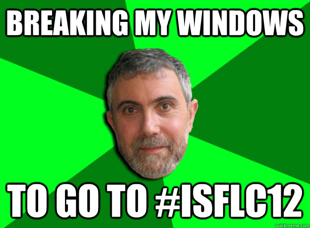 Breaking my windows to go to #ISFLC12  Advice Krugman