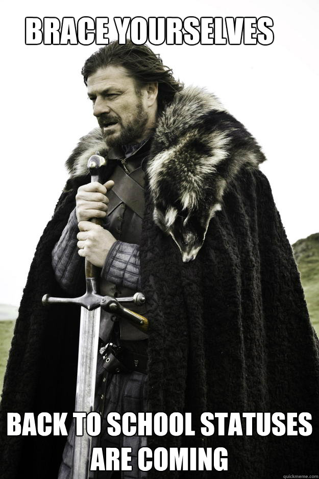 brace yourselves Back to school statuses are coming - brace yourselves Back to school statuses are coming  Back to school