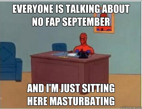 Everyone is talking about
No Fap September And I'm just sitting      
here masturbating  Spiderman Desk