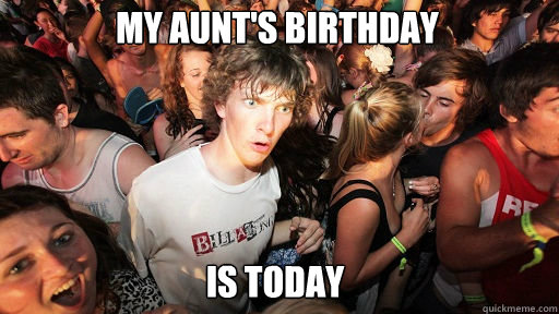 my aunt's birthday is today - my aunt's birthday is today  Sudden Clarity Clarence