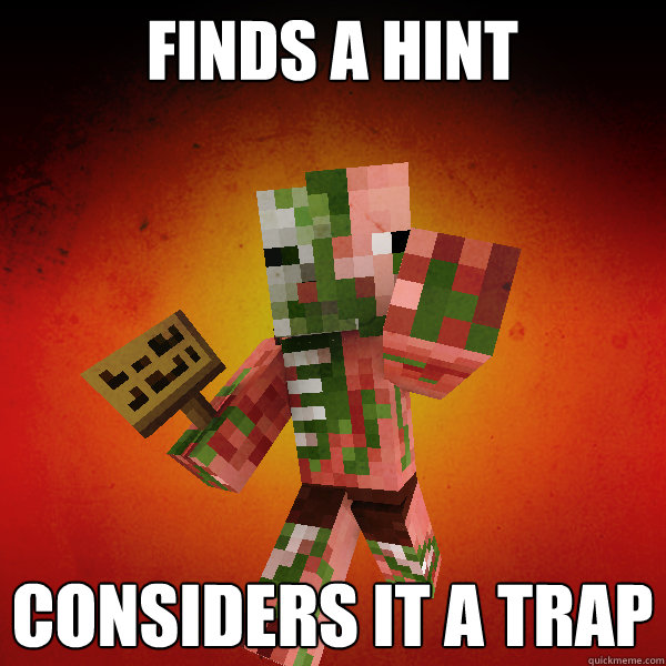 Finds a hint Considers it a trap  Zombie Pigman Zisteau