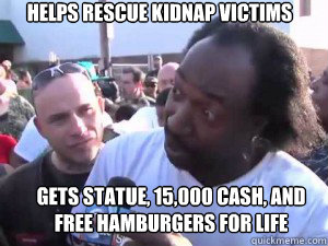 hELPS rESCUE KIDNAP VICTIMS gETS STATUE, 15,000 CASH, AND FREE HAMBURGERS FOR LIFE  