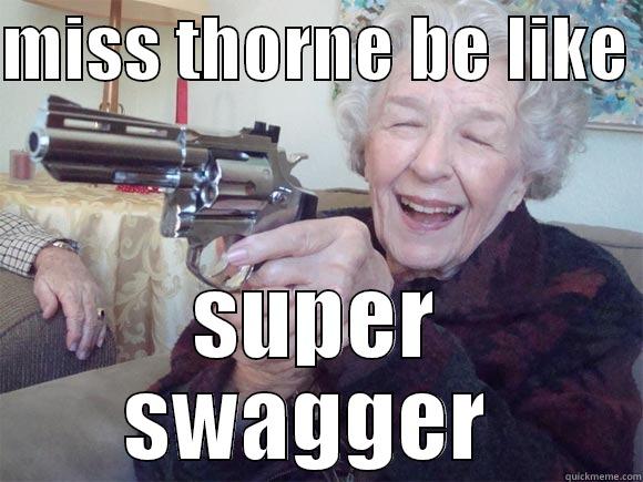 swagger thorne - MISS THORNE BE LIKE  SUPER SWAGGER  Misc