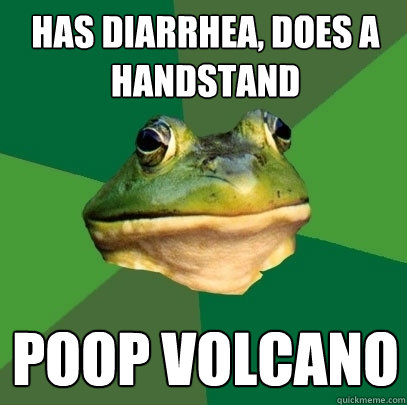 has diarrhea, does a handstand poop volcano - has diarrhea, does a handstand poop volcano  Foul Bachelor Frog