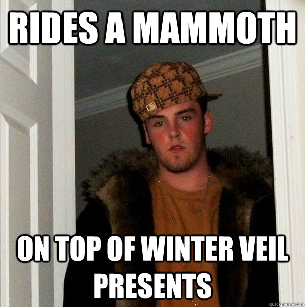 Rides a mammoth On top of winter veil presents  Scumbag Steve