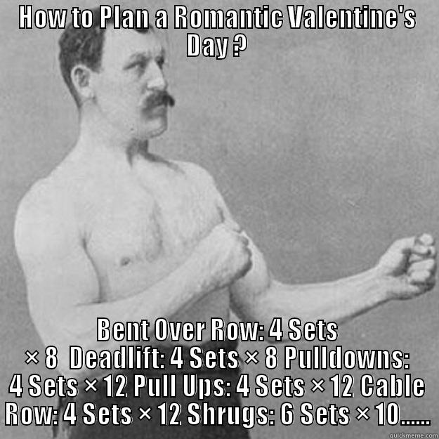 valentine gym day - HOW TO PLAN A ROMANTIC VALENTINE'S DAY ? BENT OVER ROW: 4 SETS × 8  DEADLIFT: 4 SETS × 8 PULLDOWNS: 4 SETS × 12 PULL UPS: 4 SETS × 12 CABLE ROW: 4 SETS × 12 SHRUGS: 6 SETS × 10...... overly manly man