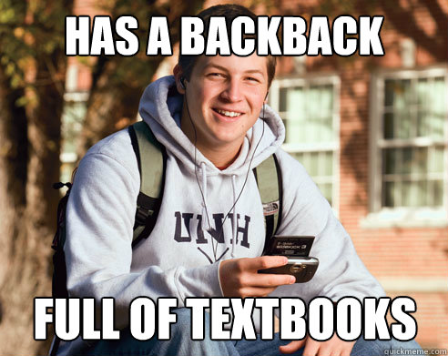 Has a backback full of textbooks  College Freshman