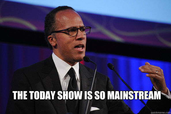 the today show is so mainstream - the today show is so mainstream  Hipster Lester Holt