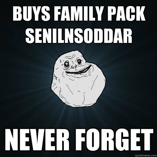 Buys family pack senilnsoddar never forget  Forever Alone