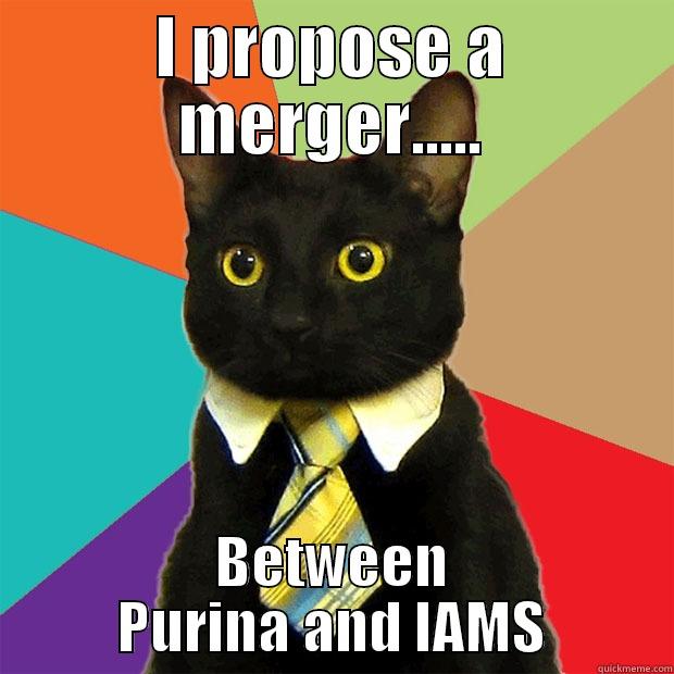 I PROPOSE A MERGER..... BETWEEN PURINA AND IAMS Business Cat