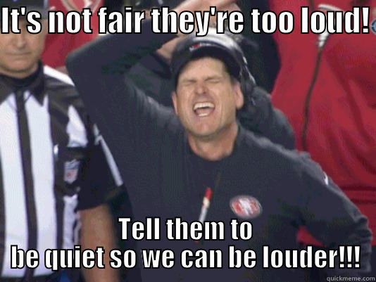 cry baby harbaugh - IT'S NOT FAIR THEY'RE TOO LOUD!  TELL THEM TO BE QUIET SO WE CAN BE LOUDER!!! Misc