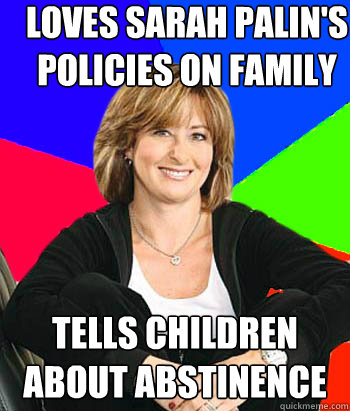 LOVES SARAH PALIN'S POLICIES ON FAMILY TELLS CHILDREN ABOUT ABSTINENCE  Sheltering Suburban Mom