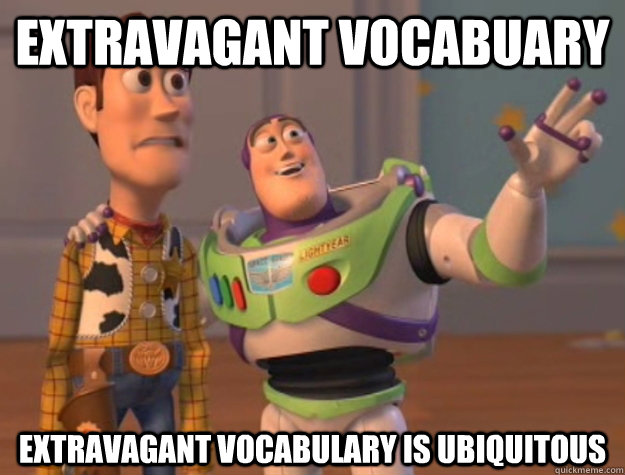 Extravagant vocabuary Extravagant vocabulary is ubiquitous  Buzz Lightyear