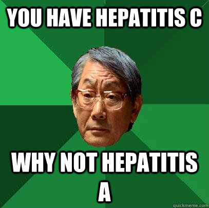 You have hepatitis c Why not hepatitis A  High Expectations Asian Father