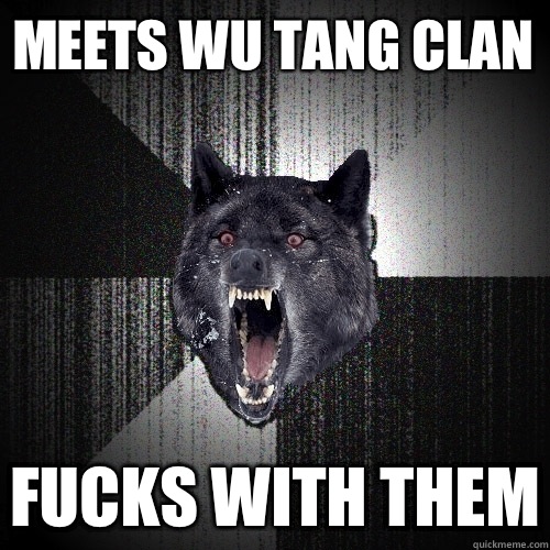 Meets wu tang clan Fucks with them  Insanity Wolf